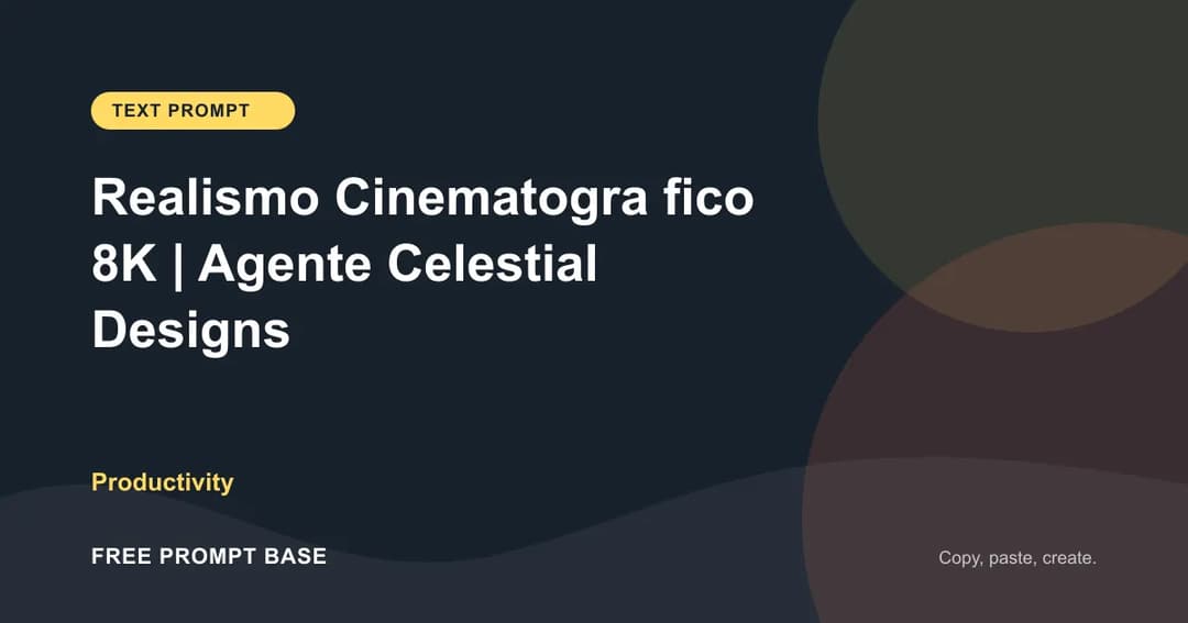 Realismo Cinematográfico 8K | Agente Celestial Designs AI prompt cover