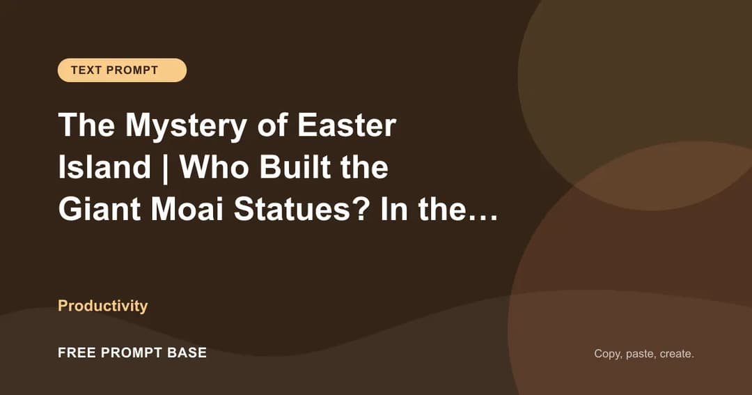 The Mystery of Easter Island | Who Built the Giant Moai Statues? In the middle of the Pacific Ocean lies a tiny island filled with hundreds AI prompt cover