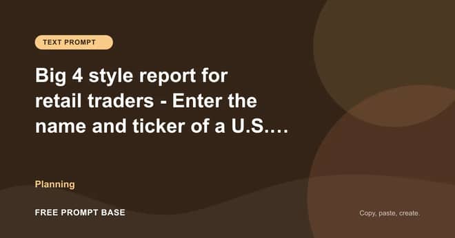Big 4 style report for retail traders - Enter the name and ticker of a U.S. publicly traded company. AI prompt cover